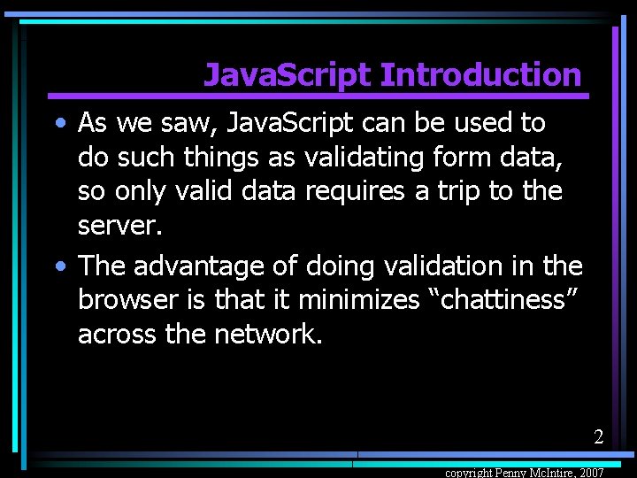 Java. Script Introduction • As we saw, Java. Script can be used to do