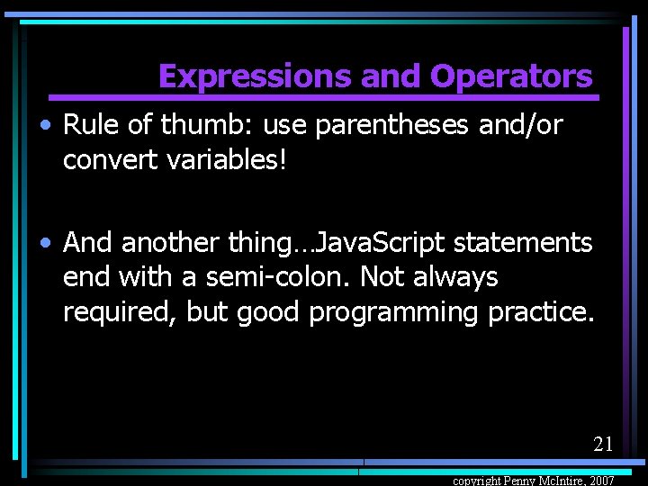 Expressions and Operators • Rule of thumb: use parentheses and/or convert variables! • And