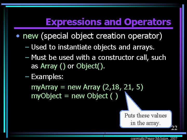 Expressions and Operators • new (special object creation operator) – Used to instantiate objects