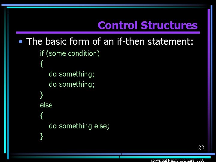 Control Structures • The basic form of an if-then statement: if (some condition) {