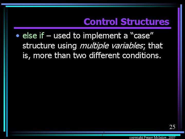 Control Structures • else if – used to implement a “case” structure using multiple