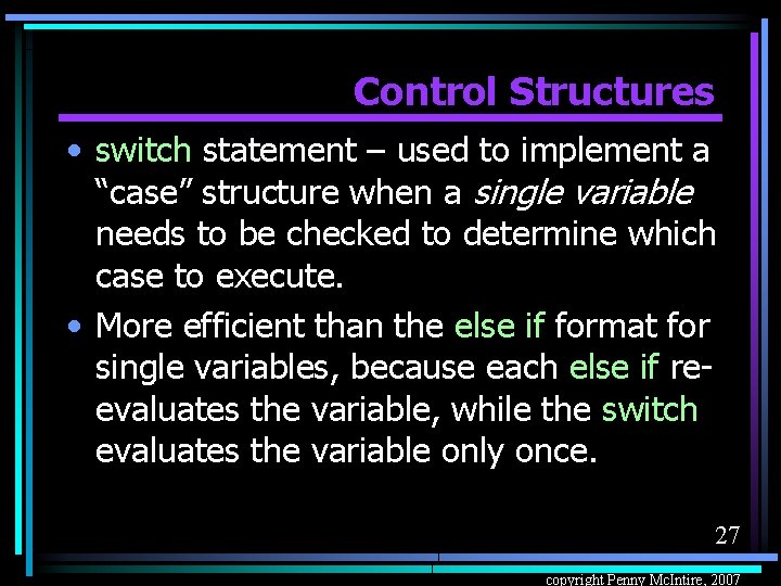 Control Structures • switch statement – used to implement a “case” structure when a