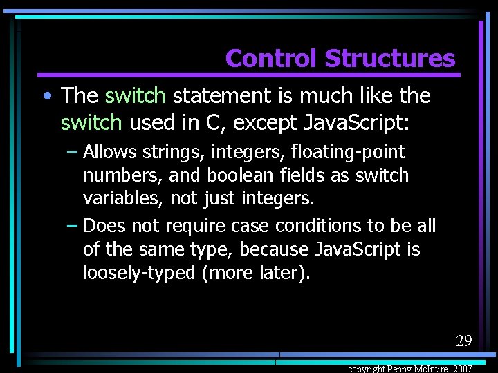 Control Structures • The switch statement is much like the switch used in C,