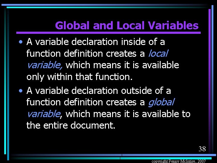 Global and Local Variables • A variable declaration inside of a function definition creates