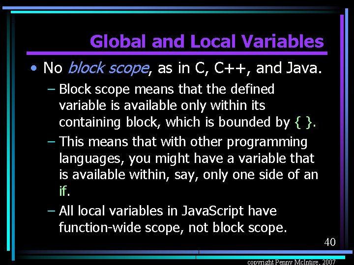 Global and Local Variables • No block scope, as in C, C++, and Java.