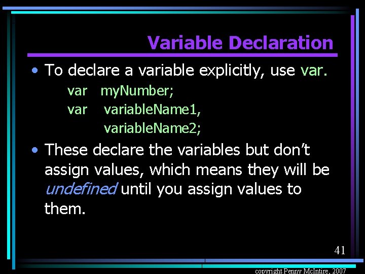 Variable Declaration • To declare a variable explicitly, use var my. Number; variable. Name