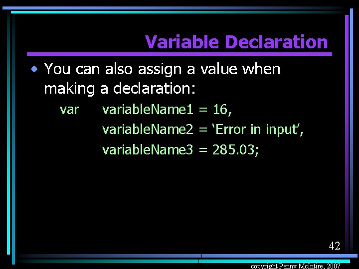 Variable Declaration • You can also assign a value when making a declaration: variable.