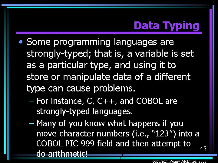 Data Typing • Some programming languages are strongly-typed; that is, a variable is set