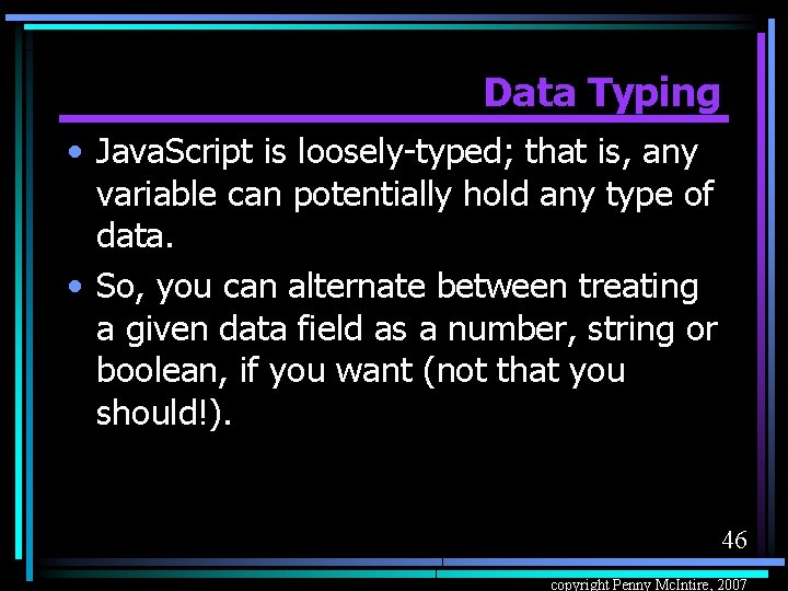 Data Typing • Java. Script is loosely-typed; that is, any variable can potentially hold