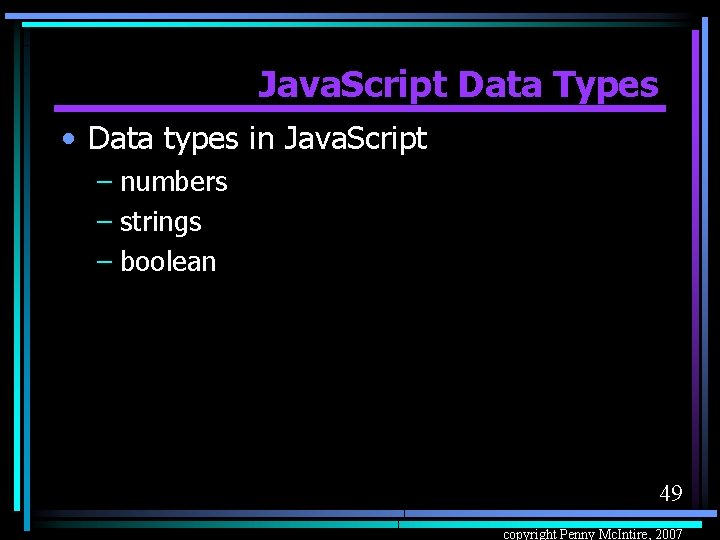 Java. Script Data Types • Data types in Java. Script – numbers – strings