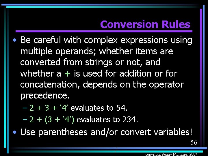 Conversion Rules • Be careful with complex expressions using multiple operands; whether items are