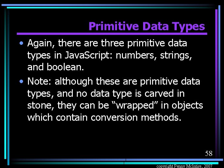 Primitive Data Types • Again, there are three primitive data types in Java. Script: