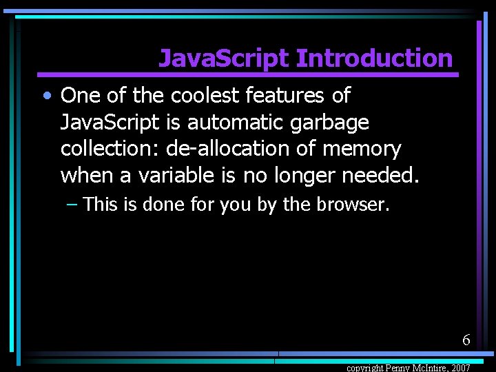 Java. Script Introduction • One of the coolest features of Java. Script is automatic