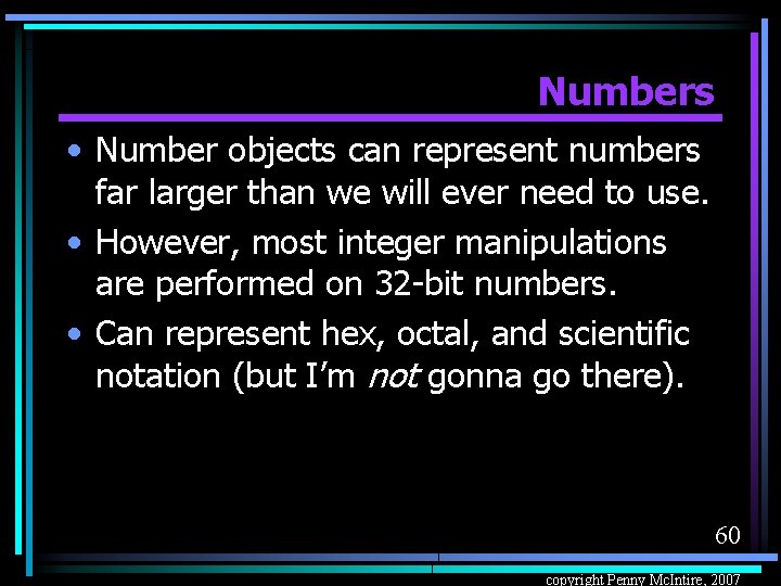 Numbers • Number objects can represent numbers far larger than we will ever need