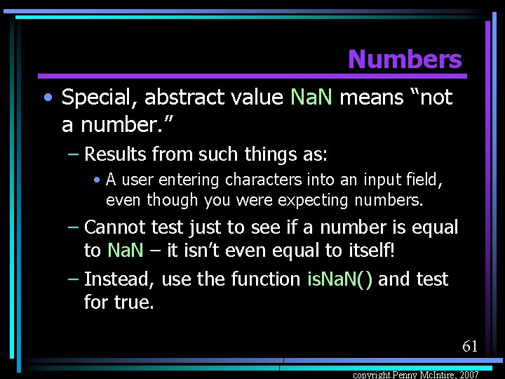 Numbers • Special, abstract value Na. N means “not a number. ” – Results