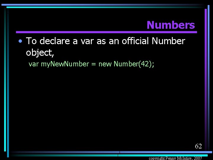 Numbers • To declare a var as an official Number object, var my. New.