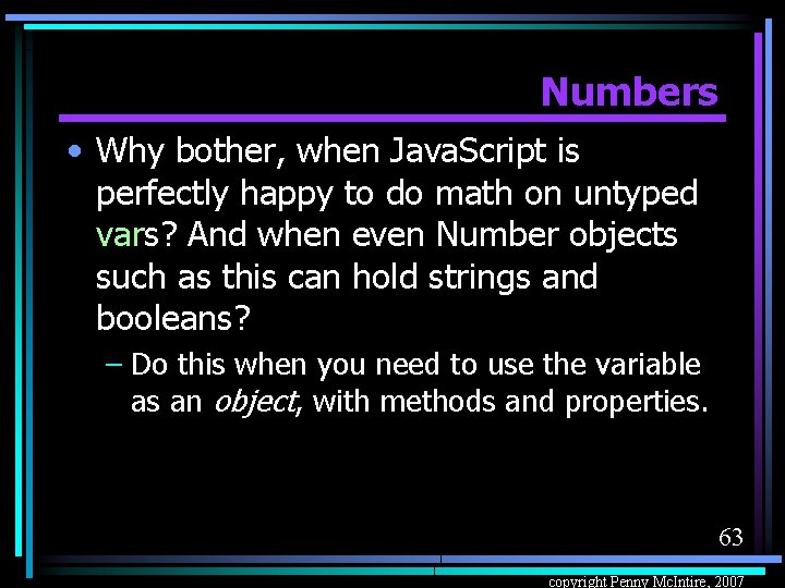 Numbers • Why bother, when Java. Script is perfectly happy to do math on