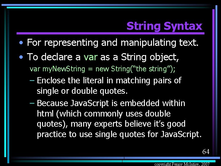 String Syntax • For representing and manipulating text. • To declare a var as