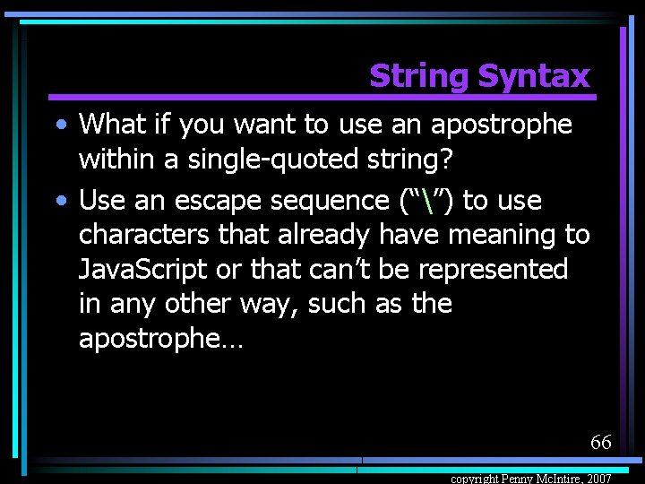 String Syntax • What if you want to use an apostrophe within a single-quoted