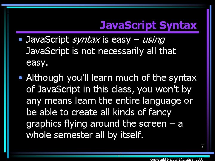 Java. Script Syntax • Java. Script syntax is easy – using Java. Script is