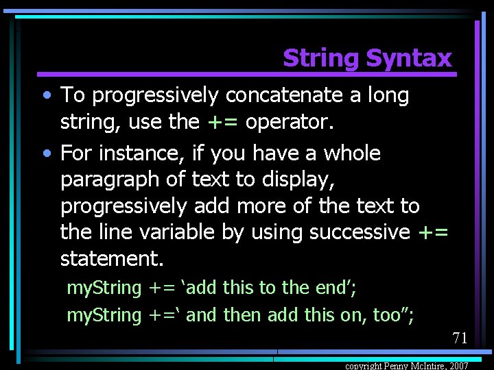 String Syntax • To progressively concatenate a long string, use the += operator. •