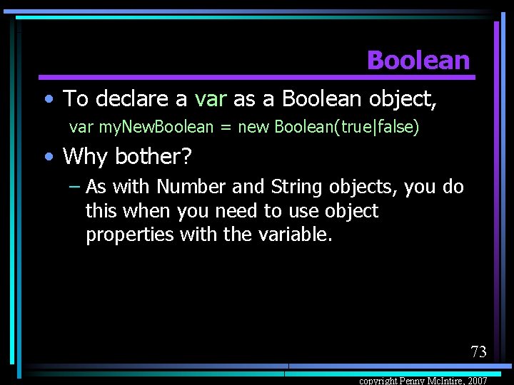 Boolean • To declare a var as a Boolean object, var my. New. Boolean