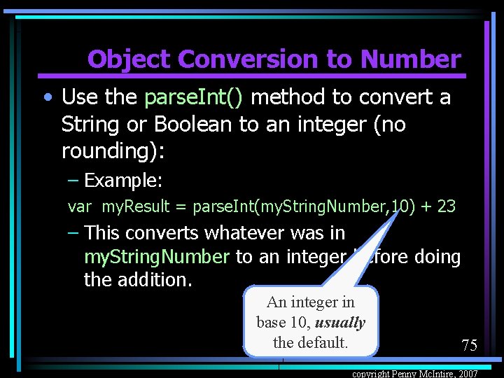 Object Conversion to Number • Use the parse. Int() method to convert a String