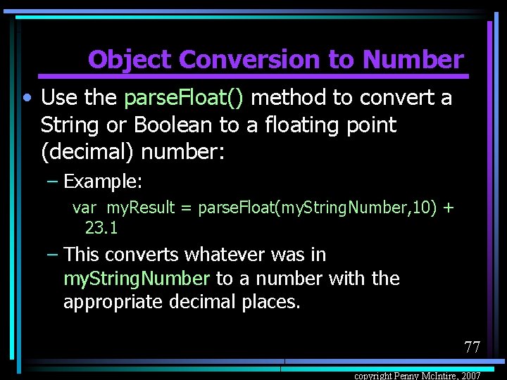 Object Conversion to Number • Use the parse. Float() method to convert a String