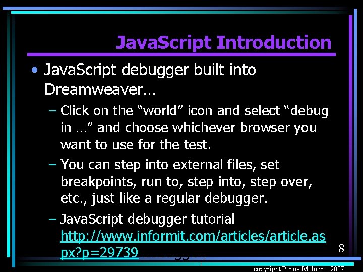Java. Script Introduction • Java. Script debugger built into Dreamweaver… – Click on the