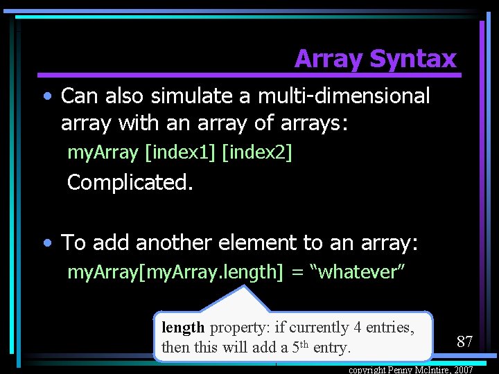 Array Syntax • Can also simulate a multi-dimensional array with an array of arrays: