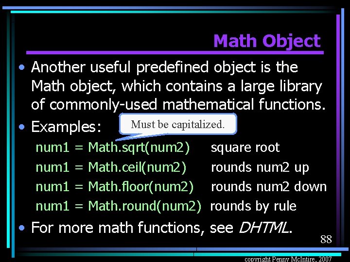 Math Object • Another useful predefined object is the Math object, which contains a