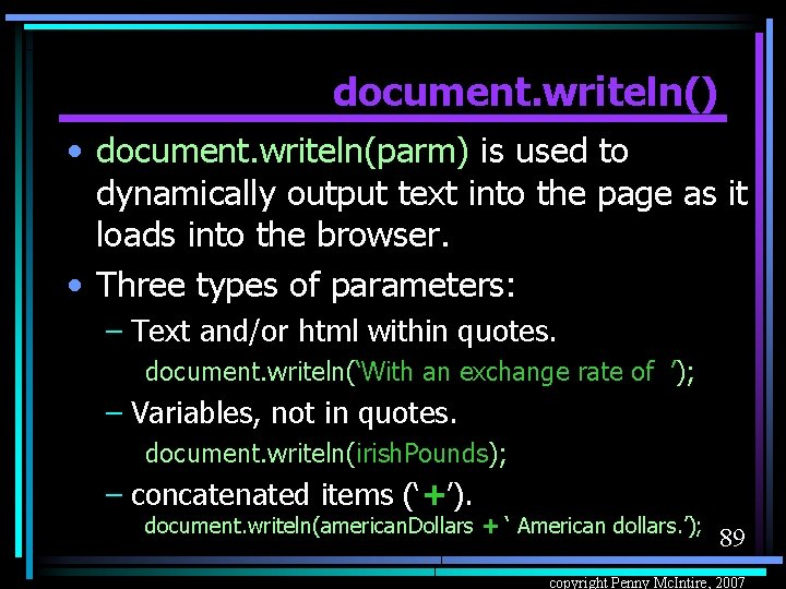 document. writeln() • document. writeln(parm) is used to dynamically output text into the page