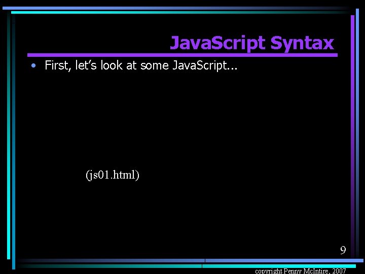 Java. Script Syntax • First, let’s look at some Java. Script. . . (js