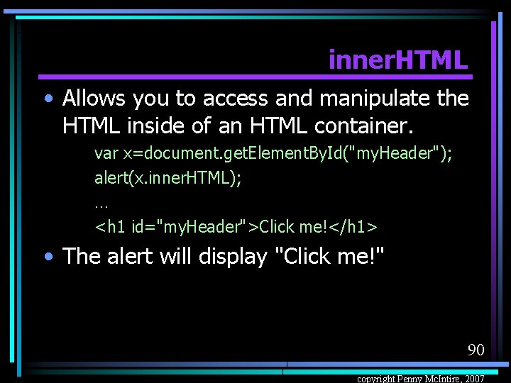 inner. HTML • Allows you to access and manipulate the HTML inside of an