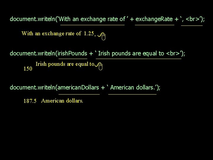 document. writeln(‘With an exchange rate of ’ + exchange. Rate + ‘, ’); With