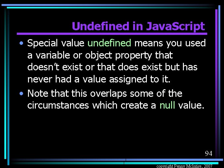 Undefined in Java. Script • Special value undefined means you used a variable or