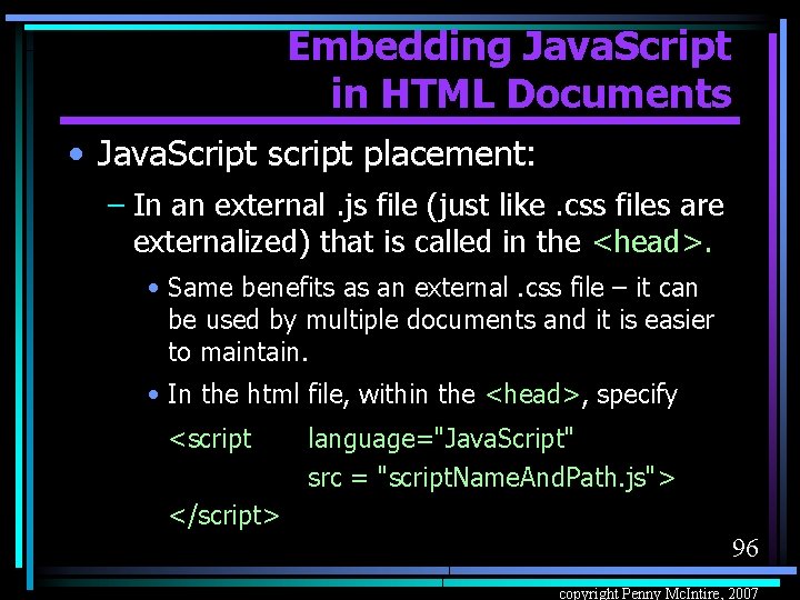 Embedding Java. Script in HTML Documents • Java. Script script placement: – In an