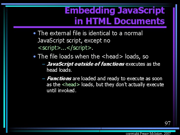 Embedding Java. Script in HTML Documents • The external file is identical to a