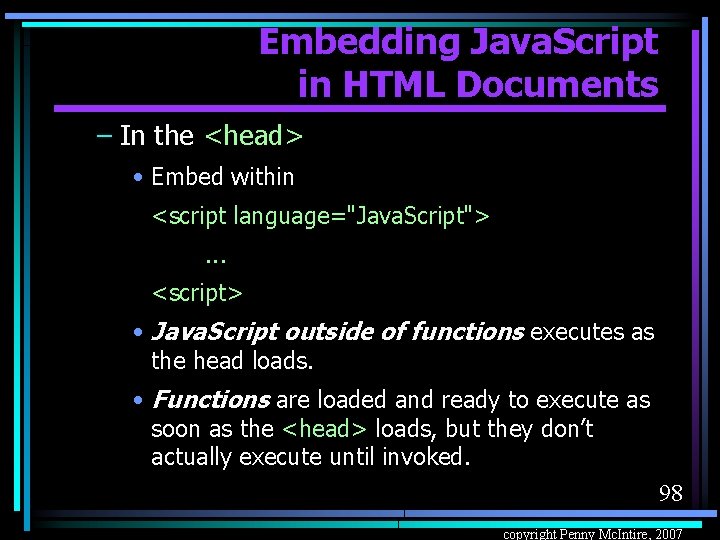 Embedding Java. Script in HTML Documents – In the <head> • Embed within <script