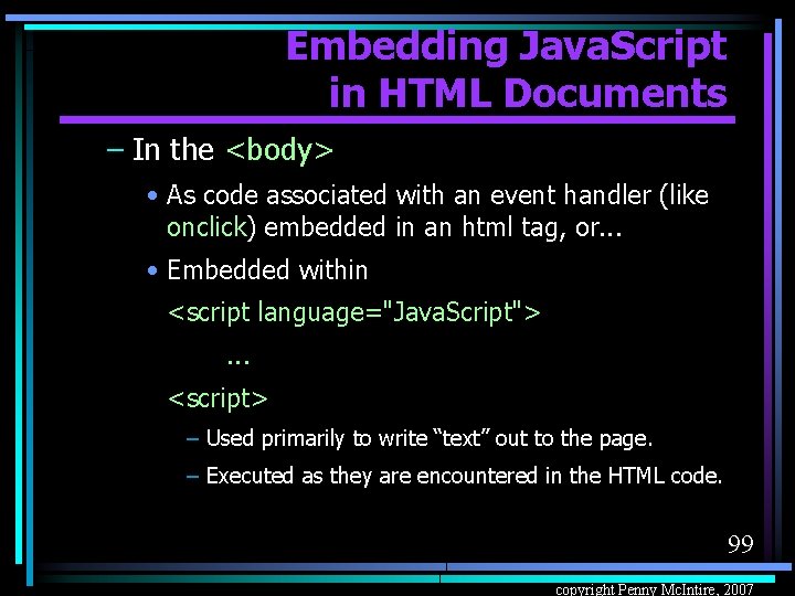 Embedding Java. Script in HTML Documents – In the <body> • As code associated