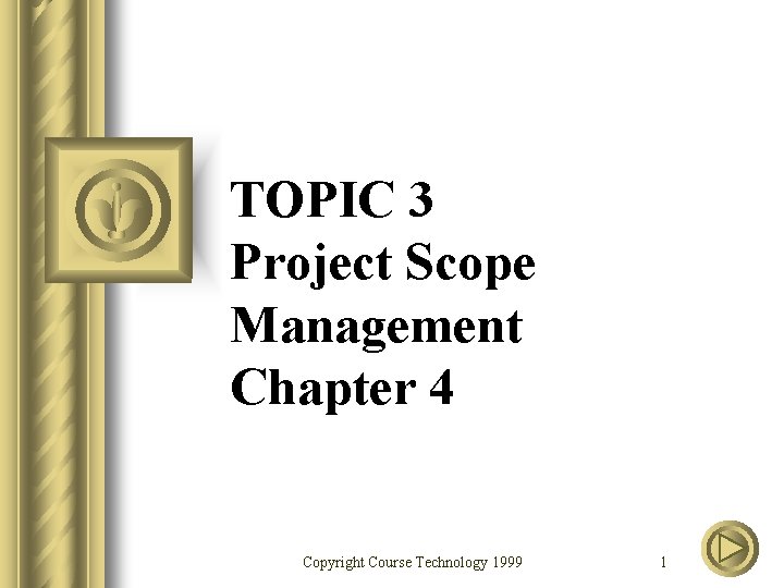 TOPIC 3 Project Scope Management Chapter 4 Copyright