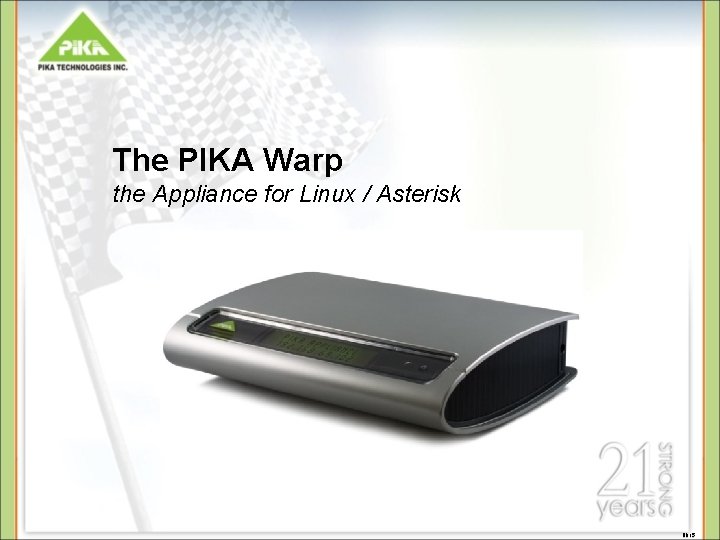 The PIKA Warp the Appliance for Linux / Asterisk BD 15 The PIKA Warp the Appliance for Linux / Asterisk BD 15