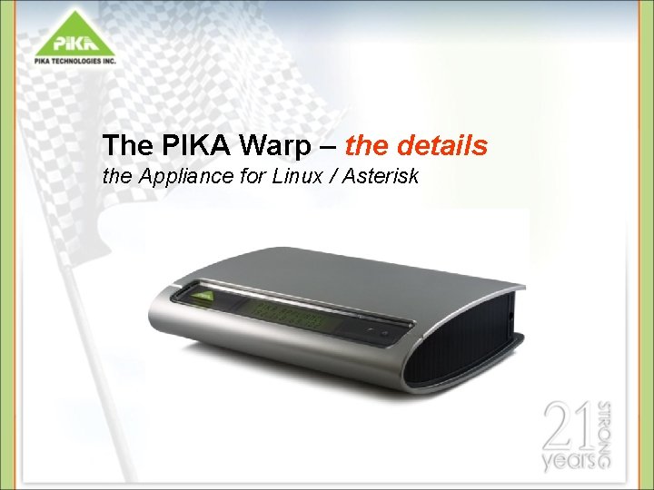 The PIKA Warp – the details the Appliance for Linux / Asterisk The PIKA Warp – the details the Appliance for Linux / Asterisk