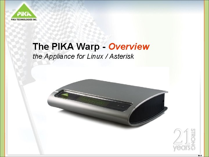 The PIKA Warp - Overview the Appliance for Linux / Asterisk BD 15 The PIKA Warp - Overview the Appliance for Linux / Asterisk BD 15