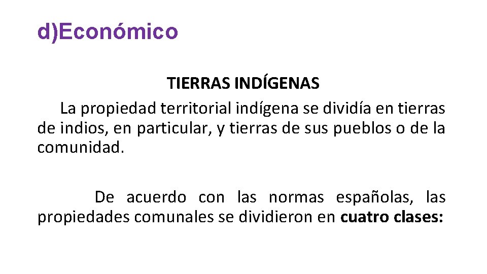 d)Económico TIERRAS INDÍGENAS La propiedad territorial indígena se dividía en tierras de indios, en