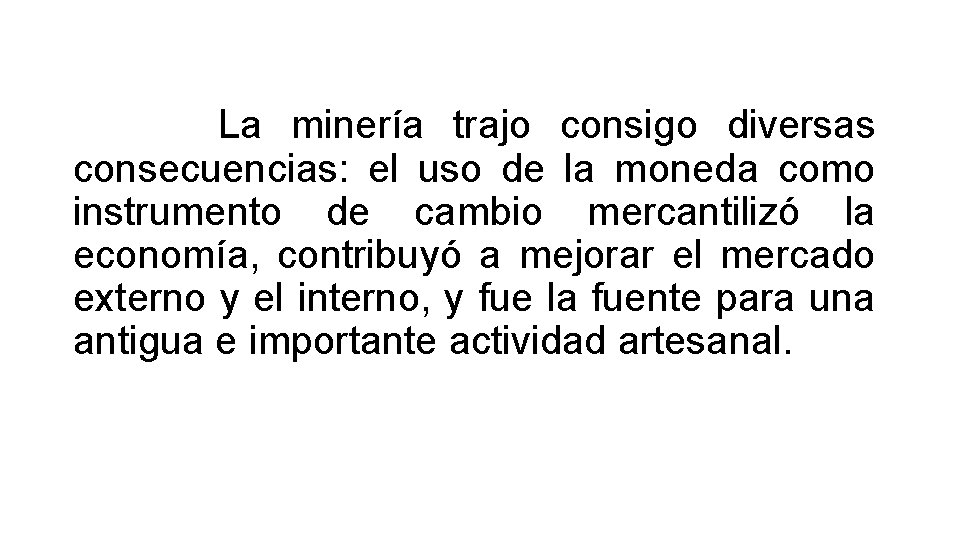 La minería trajo consigo diversas consecuencias: el uso de la moneda como instrumento de