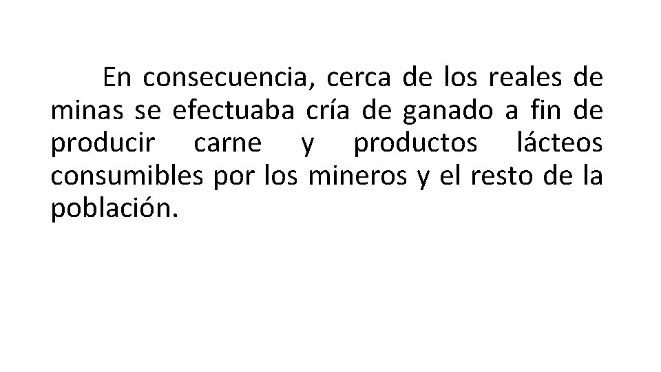 En consecuencia, cerca de los reales de minas se efectuaba cría de ganado a