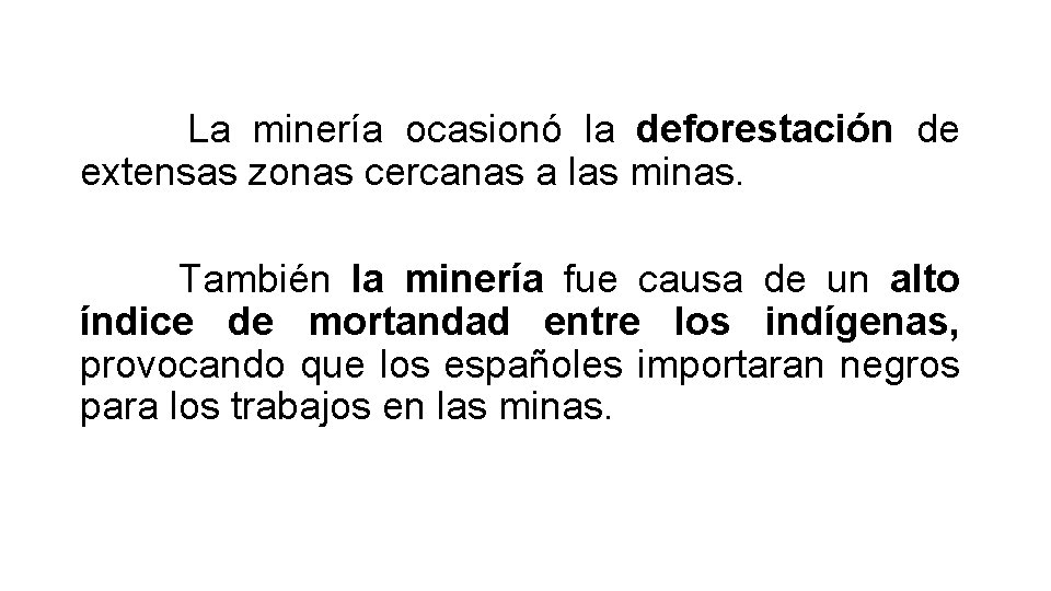 La minería ocasionó la deforestación de extensas zonas cercanas a las minas. También la