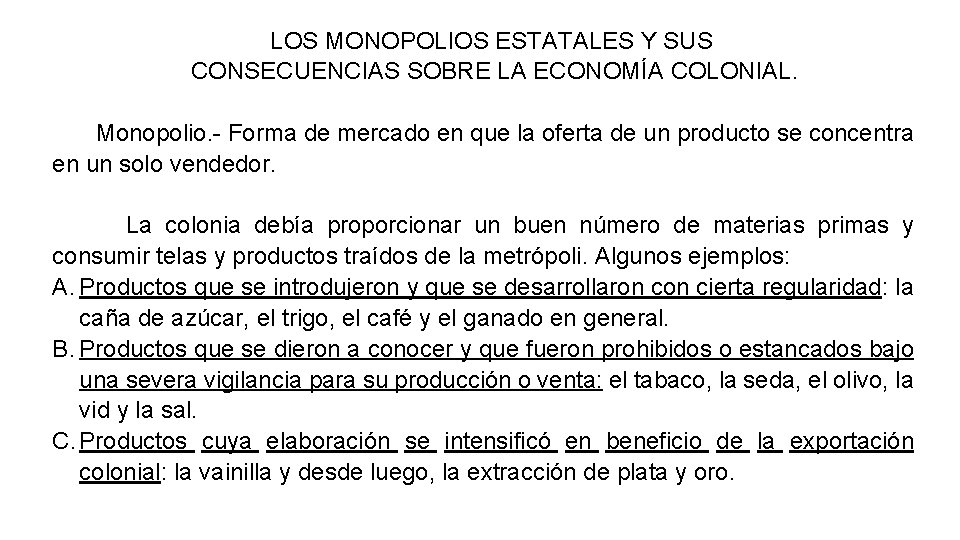 LOS MONOPOLIOS ESTATALES Y SUS CONSECUENCIAS SOBRE LA ECONOMÍA COLONIAL. Monopolio. - Forma de