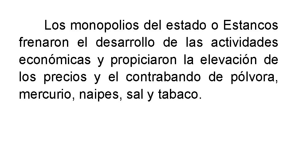 Los monopolios del estado o Estancos frenaron el desarrollo de las actividades económicas y